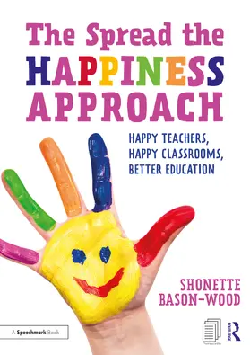 Bason-Wood |  The Spread the Happiness Approach: Happy Teachers, Happy Classrooms, Better Education | Buch |  Sack Fachmedien