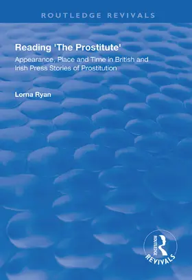 Ryan |  Reading the Prostitute: Appearance, Place and Time in British and Irish Press Stories of Prostitution | Buch |  Sack Fachmedien