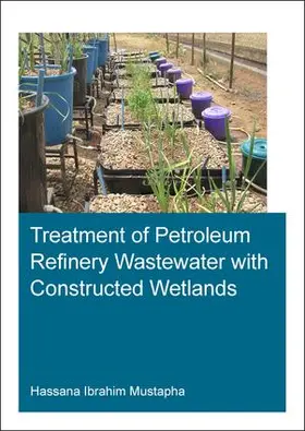 Mustapha |  Treatment of Petroleum Refinery Wastewater with Constructed Wetlands | Buch |  Sack Fachmedien