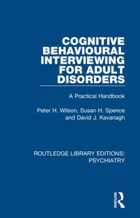 Wilson / Spence / Kavanagh |  Cognitive Behavioural Interviewing for Adult Disorders | Buch |  Sack Fachmedien