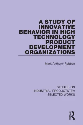 Robben |  A Study of Innovative Behavior in High Technology Product Development Organizations | Buch |  Sack Fachmedien