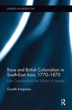 Knapman |  Race and British Colonialism in Southeast Asia, 1770-1870 | Buch |  Sack Fachmedien