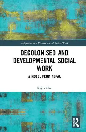 Yadav |  Decolonised and Developmental Social Work | Buch |  Sack Fachmedien