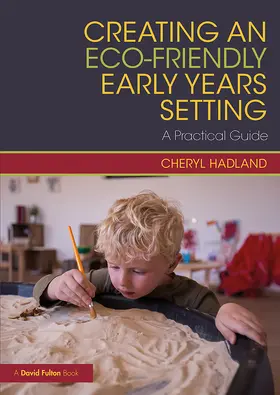 Hadland |  Creating an Eco-Friendly Early Years Setting | Buch |  Sack Fachmedien