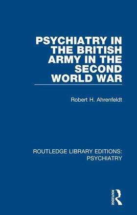 Ahrenfeldt |  Psychiatry in the British Army in the Second World War | Buch |  Sack Fachmedien