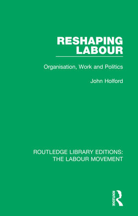 Holford |  Reshaping Labour | Buch |  Sack Fachmedien