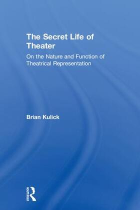 Kulick |  The Secret Life of Theater | Buch |  Sack Fachmedien