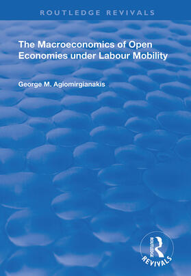 Agiomirgianakis |  The Macroeconomics of Open Economies Under Labour Mobility | Buch |  Sack Fachmedien