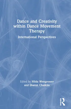 Wengrower / Chaiklin |  Dance and Creativity Within Dance Movement Therapy: International Perspectives | Buch |  Sack Fachmedien