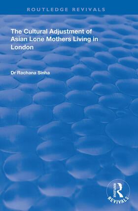 Sinha |  The Cultural Adjustment of Asian Lone Mothers Living in London | Buch |  Sack Fachmedien