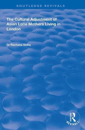 Sinha |  The Cultural Adjustment of Asian Lone Mothers Living in London | Buch |  Sack Fachmedien