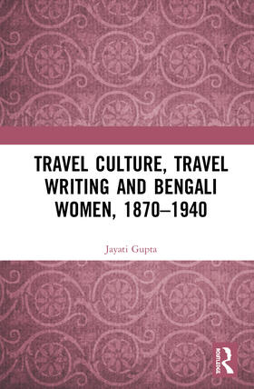 Gupta |  Travel Culture, Travel Writing and Bengali Women, 1870-1940 | Buch |  Sack Fachmedien
