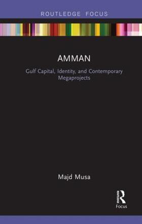 Musa |  Amman: Gulf Capital, Identity, and Contemporary Megaprojects | Buch |  Sack Fachmedien