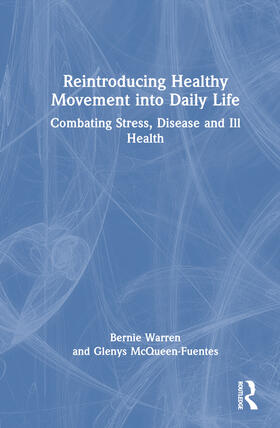 Warren / McQueen-Fuentes |  Reintroducing Healthy Movement into Daily Life | Buch |  Sack Fachmedien