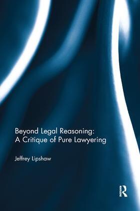Lipshaw |  Beyond Legal Reasoning: a Critique of Pure Lawyering | Buch |  Sack Fachmedien