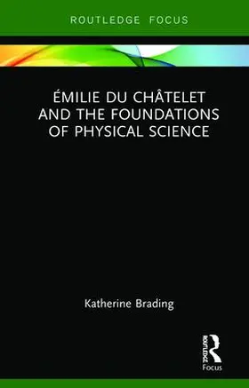 Brading |  Émilie Du Châtelet and the Foundations of Physical Science | Buch |  Sack Fachmedien