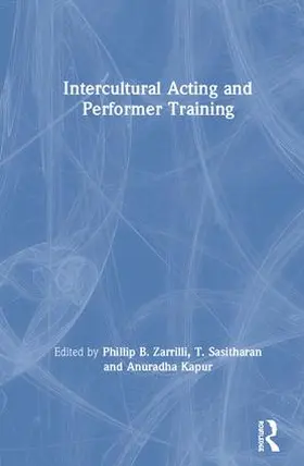 Zarrilli / Phillip / Sasitharan |  Intercultural Acting and Performer Training | Buch |  Sack Fachmedien