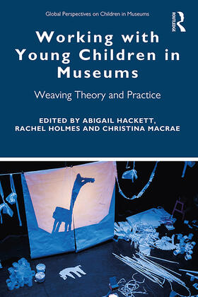 Hackett / Holmes / MacRae |  Working with Young Children in Museums: Weaving Theory and Practice | Buch |  Sack Fachmedien