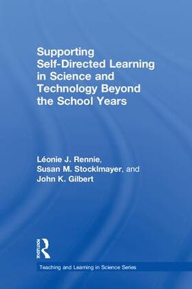 Rennie / Stocklmayer / Gilbert |  Supporting Self-Directed Learning in Science and Technology Beyond the School Years | Buch |  Sack Fachmedien