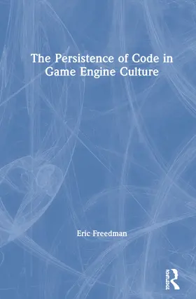 Freedman |  The Persistence of Code in Game Engine Culture | Buch |  Sack Fachmedien