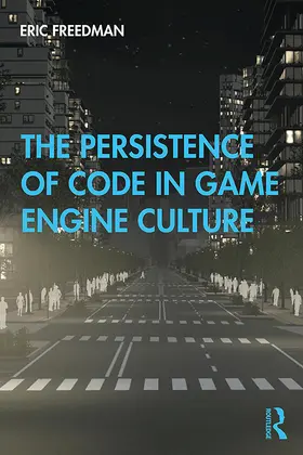 Freedman |  The Persistence of Code in Game Engine Culture | Buch |  Sack Fachmedien