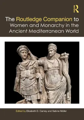 Carney / Müller | The Routledge Companion to Women and Monarchy in the Ancient Mediterranean World | Buch | 978-1-138-35884-3 | sack.de