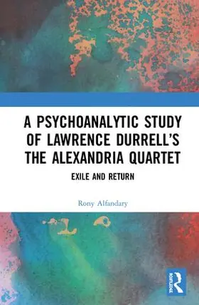 Alfandary |  A Psychoanalytic Study of Lawrence Durrell's The Alexandria Quartet | Buch |  Sack Fachmedien