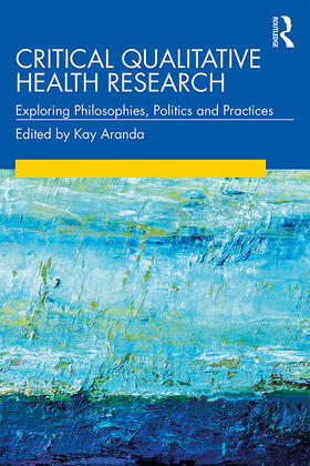 Aranda |  Critical Qualitative Health Research: Exploring Philosophies, Politics and Practices | Buch |  Sack Fachmedien