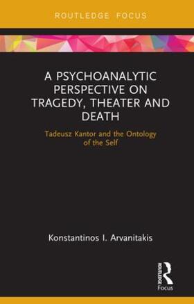 Arvanitakis |  A Psychoanalytic Perspective on Tragedy, Theater and Death | Buch |  Sack Fachmedien