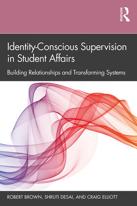 Brown / Desai / Elliott |  Identity-Conscious Supervision in Student Affairs: Building Relationships and Transforming Systems | Buch |  Sack Fachmedien