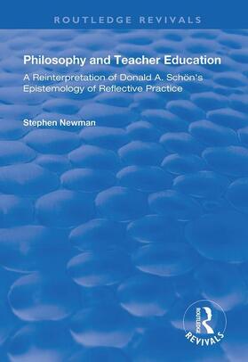 Newman |  Philosophy and Teacher Education: A Reinterpretation of Donald A.Schon's Epistemology of Reflective Practice | Buch |  Sack Fachmedien