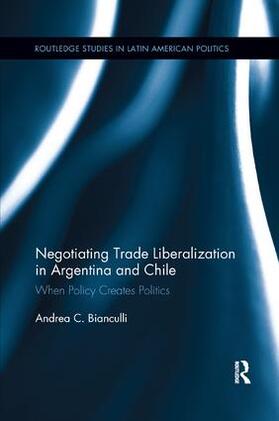 Bianculli |  Negotiating Trade Liberalization in Argentina and Chile | Buch |  Sack Fachmedien