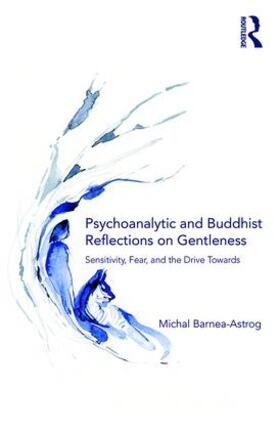 Barnea-Astrog |  Psychoanalytic and Buddhist Reflections on Gentleness | Buch |  Sack Fachmedien