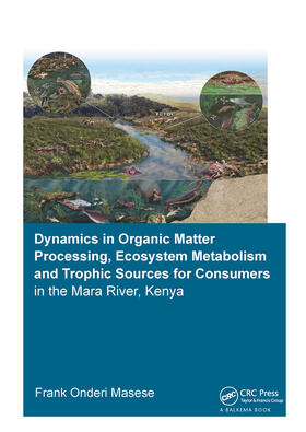 Masese |  Dynamics in Organic Matter Processing, Ecosystem Metabolism and Tropic Sources for Consumers in the Mara River, Kenya | Buch |  Sack Fachmedien