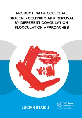 Staicu |  Production of Colloidal Biogenic Selenium and Removal by Different Coagulation-Flocculation Approaches | Buch |  Sack Fachmedien