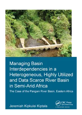 Kiptala |  Managing Basin Interdependencies in a Heterogeneous, Highly Utilized and Data Scarce River Basin in Semi-Arid Africa | Buch |  Sack Fachmedien