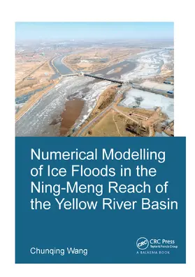 Wang |  Numerical Modelling of Ice Floods in the Ning-Meng Reach of the Yellow River Basin | Buch |  Sack Fachmedien