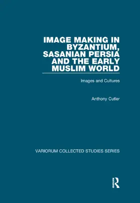 Cutler |  Image Making in Byzantium, Sasanian Persia and the Early Muslim World | Buch |  Sack Fachmedien