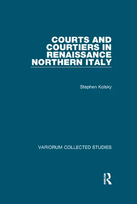 Kolsky |  Courts and Courtiers in Renaissance Northern Italy | Buch |  Sack Fachmedien