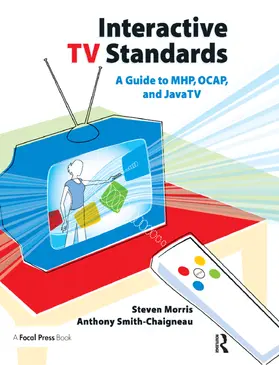 Morris / Smith-Chaigneau |  Interactive TV Standards | Buch |  Sack Fachmedien