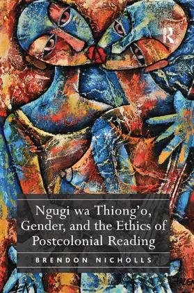 Nicholls |  Ngugi wa Thiong'o, Gender, and the Ethics of Postcolonial Reading | Buch |  Sack Fachmedien