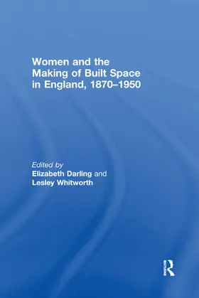 Darling / Whitworth |  Women and the Making of Built Space in England, 1870-1950 | Buch |  Sack Fachmedien