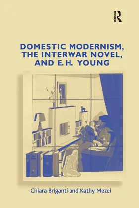 Briganti / Mezei |  Domestic Modernism, the Interwar Novel, and E.H. Young | Buch |  Sack Fachmedien