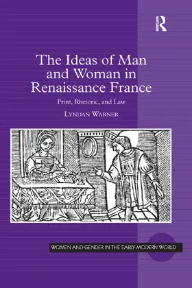 Warner |  The Ideas of Man and Woman in Renaissance France | Buch |  Sack Fachmedien