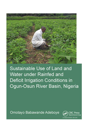 Adeboye |  Sustainable Use of Land and Water Under Rainfed and Deficit Irrigation Conditions in Ogun-Osun River Basin, Nigeria | Buch |  Sack Fachmedien