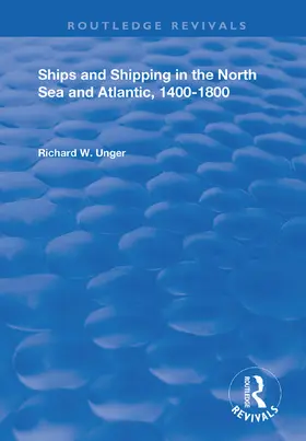 Unger |  Ships and Shipping in the North Sea and Atlantic, 1400-1800 | Buch |  Sack Fachmedien