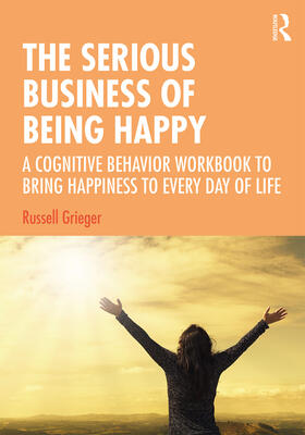 Grieger |  The Serious Business of Being Happy | Buch |  Sack Fachmedien