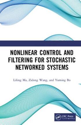 Ma / Wang / Bo |  Nonlinear Control and Filtering for Stochastic Networked Systems | Buch |  Sack Fachmedien