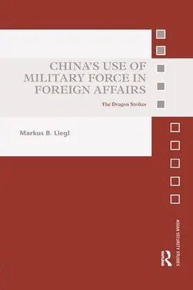 Liegl |  China's Use of Military Force in Foreign Affairs | Buch |  Sack Fachmedien