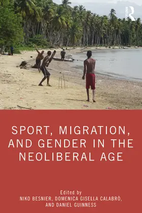 Besnier / Calabrò / Guinness |  Sport, Migration, and Gender in the Neoliberal Age | Buch |  Sack Fachmedien